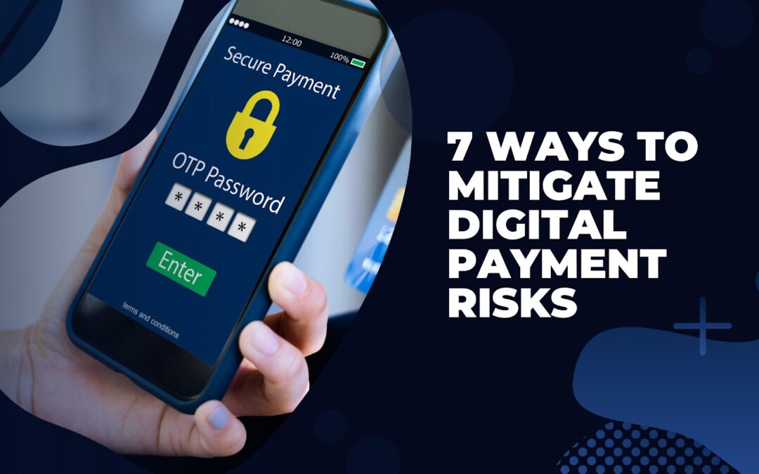 7 Ways To Mitigate Digital Payment Risks