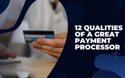 12 Qualities Of a Great Payment Processor
