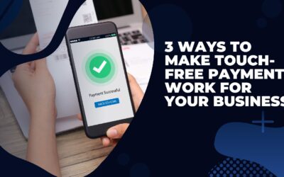 3 Ways To Make Touch-Free Payments Work For Your Business