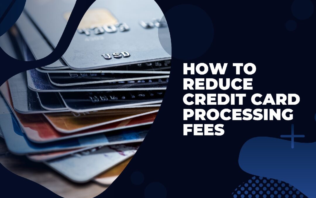 How to Reduce Credit Card Processing Fees?