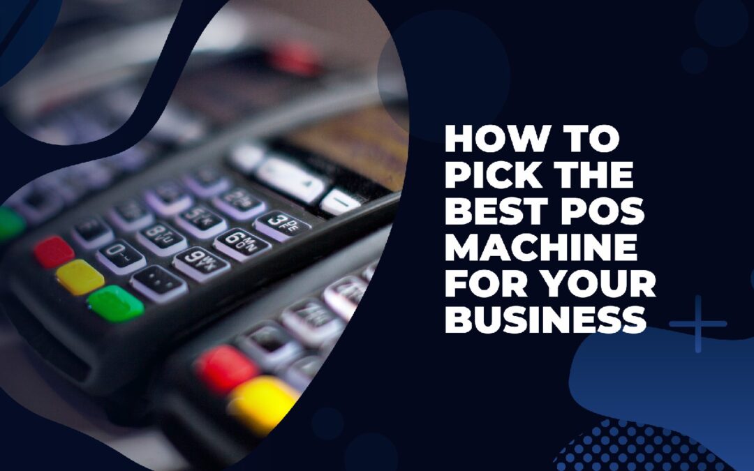 How to pick the best POS machine for your business?