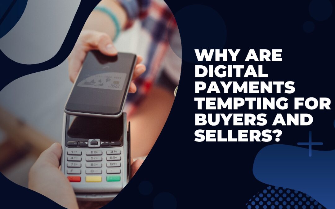 Why are digital payments tempting for buyers and sellers?